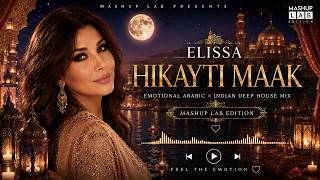 Elissa – Hikayti Maak x Mashup Lab | Emotional Arabic × Indian Deep House Mix 2026 ❤️🌙