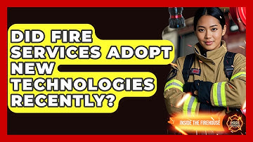 Did Fire Services Adopt New Technologies Recently? - Inside the Firehouse