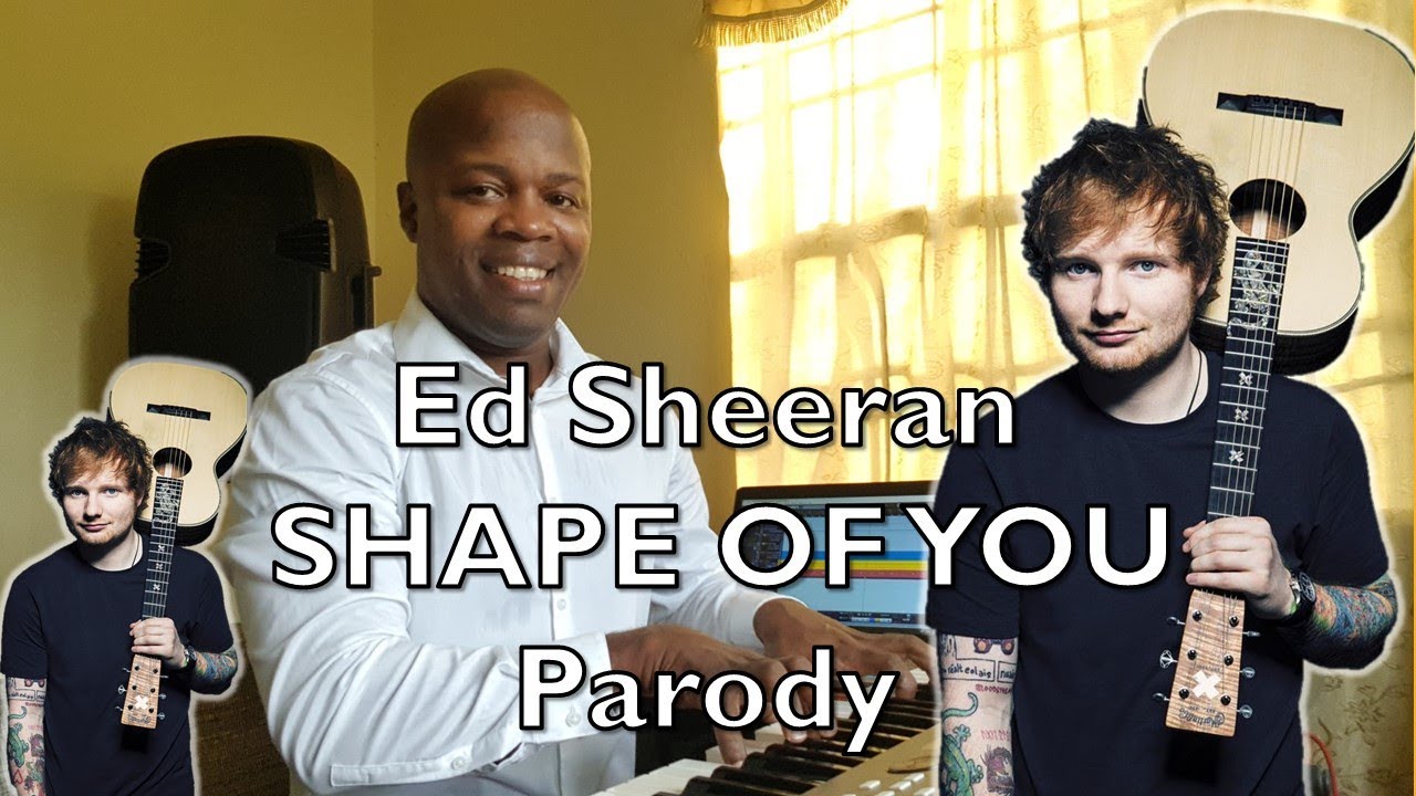 Ed Sheeran Shape Of You Parody