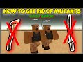 How to get rid of mutants without using weapon in dusty trip