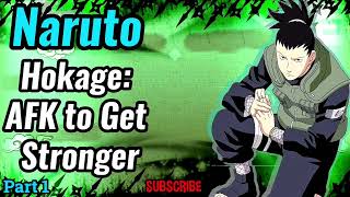 Naruto: Hokage: AFK to Get Stronger! | Part 1