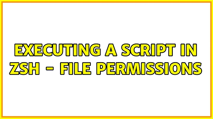 Unix & Linux: Executing a script in zsh - file permissions