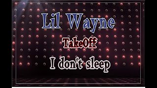 LIL WAYNE FT. TAKEOFF - I DON&#39;T SLEEP