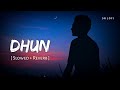 Dhun Slowed Reverb Arijit Singh Mithoon Saiyaara SR Lofi