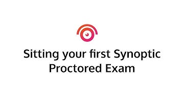 Sitting your First Synoptic Proctored Exam