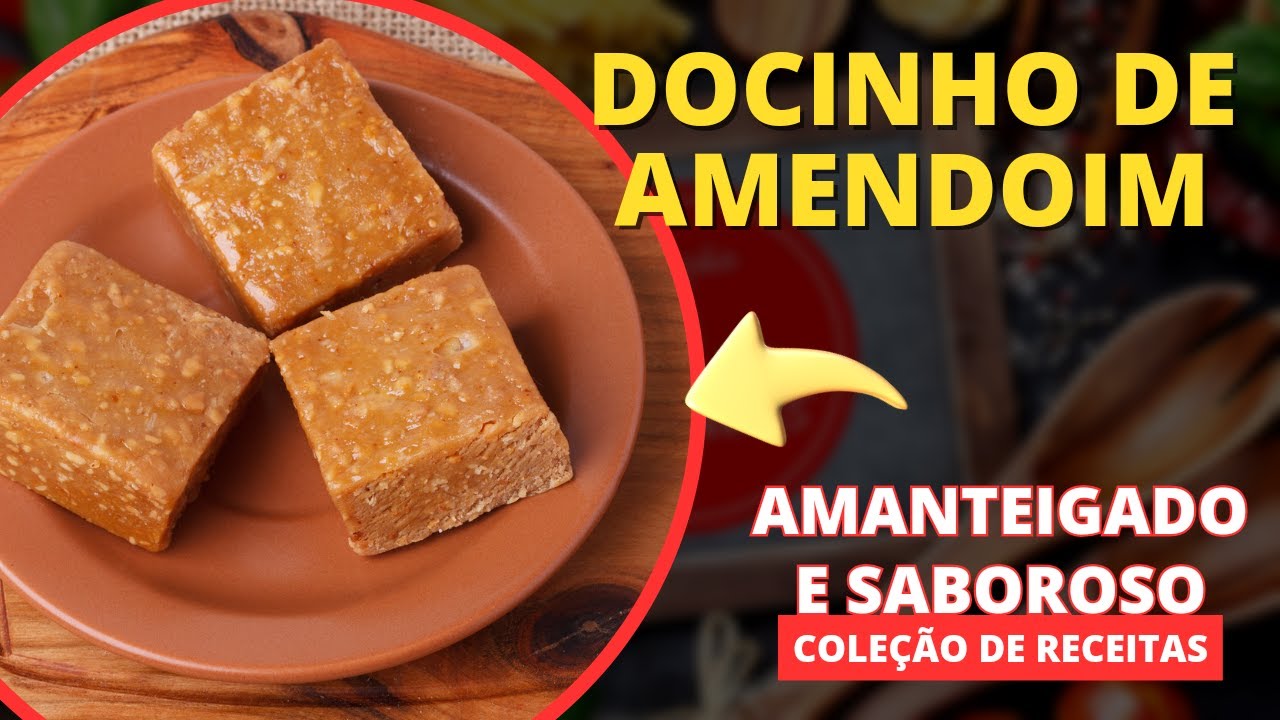Docinho de Amendoim Amanteigado e Saboroso | Coleção de Receitas