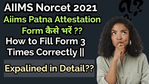 Aiims Patna Attestation Form || How To Fill Attestation Form Correctly ??Explained In Detail ||