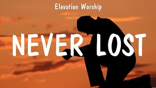 Never Lost - Elevation Worship (Lyrics) - Goodness of God, Battle Belongs, Just Be Held by Worship Music Hits 139 views 1 year ago 23 minutes