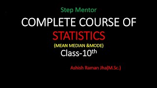Complete Course of STATISTICS( Mean, Median & Mode)in one shot Class - 10th|Ashish Raman Jha (M.Sc.)