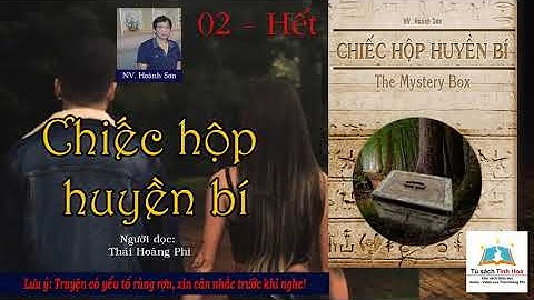 CHIẾC HỘP HUYỀN BÍ. Tập 02 - Hết. Tác giả: NV. HOÀNH SƠN. Người đọc: Thái Hoàng Phi