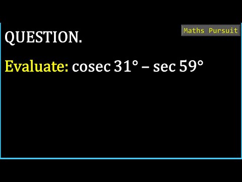Evaluate: cosec 31° – sec 59°