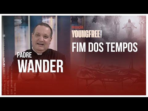 "Fim dos tempos" (Mt 24) | YOUNG FREE 22 | Padre Wander | Pregação