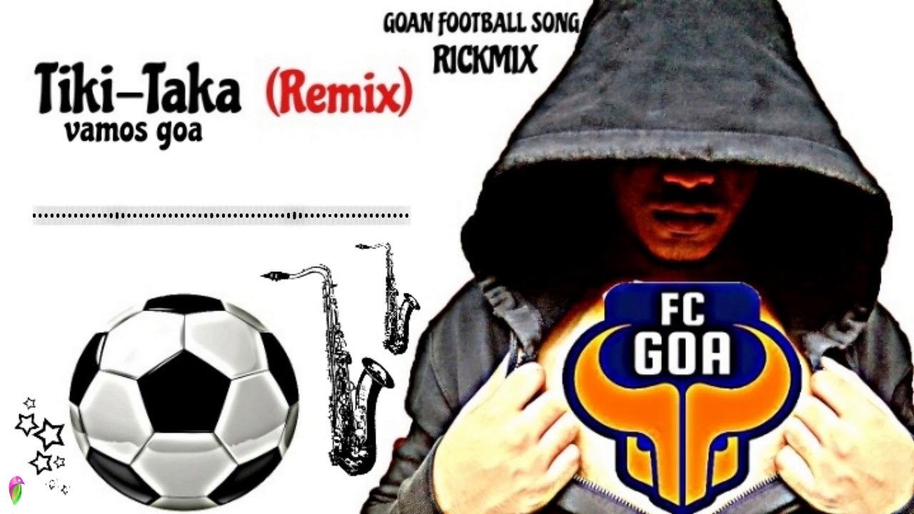 Tiki Taka vamos Goa konkani goan football FC GOA song remix DJ RICKMIX FC GOA FAN CLUB2019