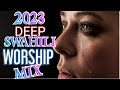 Heart Touching Swahili  Gospel songs Mix 2023 | Apostle Zach Mixes  | Best SWAHILI Worship | praise