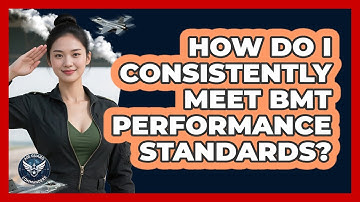 How Do I Consistently Meet BMT Performance Standards? - Air Guard Commanders
