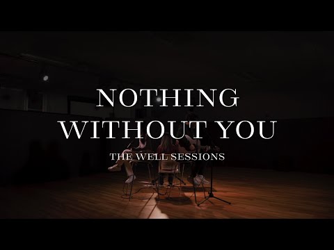Nothing Without You | The Well Sessions