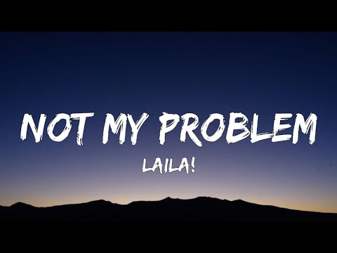 Laila! - Not My Problem (Lyrics) | "Not my problem, that's just not my problem"