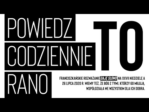 Powiedz TO codziennie rano: Daję Słowo - XVII niedziela A - 26 VII 2020