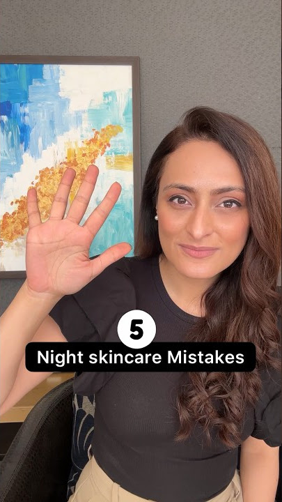 Avoid these night skin care mistakes | dermatologist