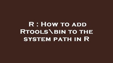 R : How to add Rtools\bin to the system path in R