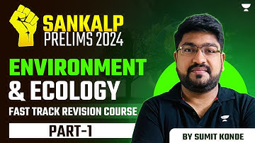 SANKALP 2024: UPSC Prelims 2024 Crash Course | Environment & Ecology - PART 1 by Sumit Konde | IAS