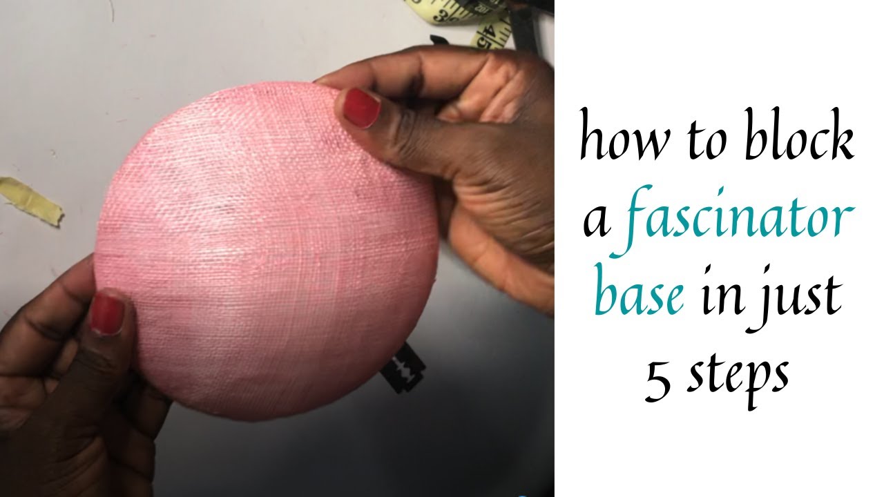 HAT MAKING TUTORIAL [HOW TO BLOCK A FASCINATOR BASE IN 5 STEPS USING SINAMAY]