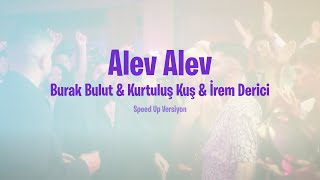 Burak Bulut & Kurtuluş Kuş & İrem Derici - Alev Alev (Speed Up) Resimi