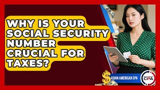 Why Is Your Social Security Number Crucial For Taxes - Asian American CPA Update