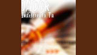 Video thumbnail of "Jador - Indiferenta Ta"