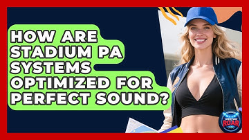 How Are Stadium PA Systems Optimized For Perfect Sound? - Where the Fans Roar
