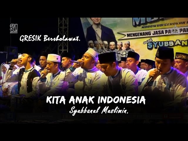 NEW KITA ANAK INDONESIA - SYUBBANUL MUSLIMIN | GRESIK BERSHOLAWAT. HD class=