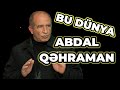 Bu Dünya_Abdal Qəhraman