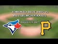 Toronto Blue Jays vs. Pittsburgh Pirates @ Rogers Centre 8/12/17 - J&amp;C Toronto