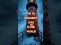Top 10 Toughest jobs in the world #foryou