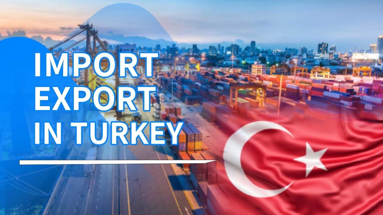 How to Start Import Export Business in Turkey What You Can Export to