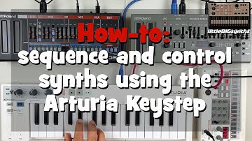 How-To: Sequence and control synths using the Arturia Keystep