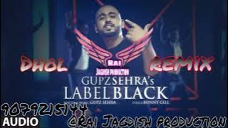 Lable Black DHOL REMIX Gupz Sehra Rai Jagdish PRODUCTION Latest Punjabi Songs 2021