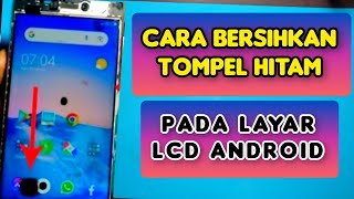 Cara Menghilangkan Tompel Hitam Di Layar Lcd Android