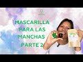 Mascarilla para manchas Parte 2