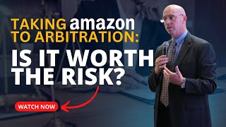 Why Taking Amazon to Arbitration Could Backfire: Watch Before You Act