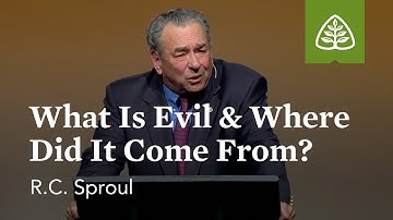 R.C. Sproul: What Is Evil & Where Did It Come From?