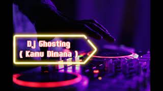 Dj Ghosting • Kamu Dimana