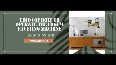 Video on how to use and operate LDGEM FACETING MACHINE