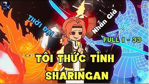 FULL 1- 33 | Tôi Thức Tỉnh Sharingan Trong Thời Đại Nhẫn Giả | Gojo Review
