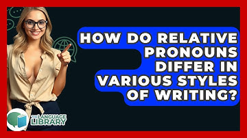 How Do Relative Pronouns Differ In Various Styles Of Writing? - The Language Library