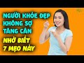 7 Mẹo TRÁNH TĂNG CÂN CỰC HIỆU QUẢ, Người Khỏe Đẹp Nhờ Biết Mẹo Này