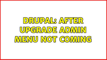 Drupal: After upgrade admin menu not coming