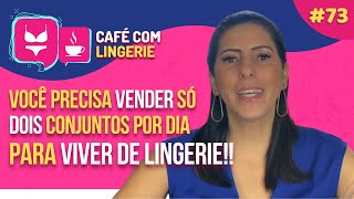 DEVO VENDER QUANTAS PEÇAS POR DIA PARA VIVER DE LINGERIE? ll Café com Lingerie #73