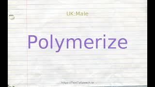 How to pronounce polymerize