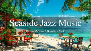 Seaside Jazz Music | Relaxing with Ocean Wave Sound and Swinging Bossa Nova Jazz